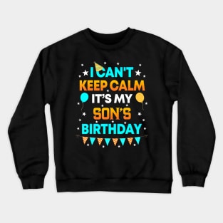 I Cant Keep Calm Its My Son Birthday Party Crewneck Sweatshirt